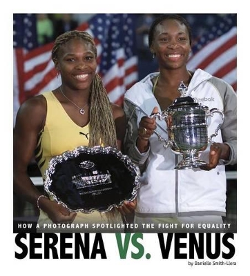 Serena vs. Venus: How a Photograph Spotlighted the Fight for Equality: How a Photograph Spotlighted the Fight for Equality book