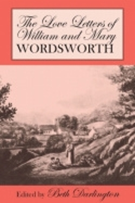 The Love Letters of William and Mary Wordsworth by William Wordsworth