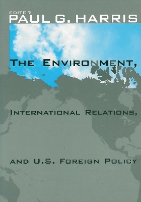 Environment, International Relations, and U.S. Foreign Policy book