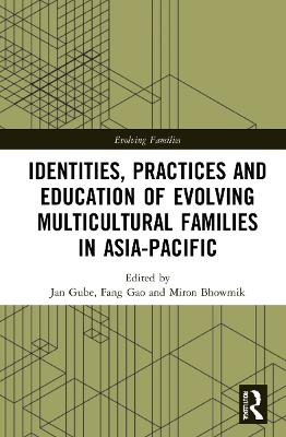 Identities, Practices and Education of Evolving Multicultural Families in Asia-Pacific by Jan Gube