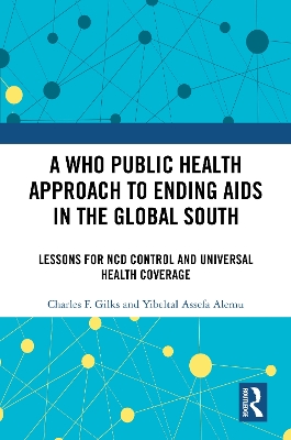 A WHO Public Health Approach to Ending AIDS in the Global South: Lessons for NCD Control and Universal Health Coverage book