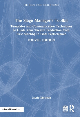 The Stage Manager's Toolkit: Templates and Communication Techniques to Guide Your Theatre Production from First Meeting to Final Performance by Laurie Kincman