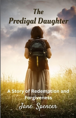 The Prodigal Daughter: A Story of Redemption and Forgiveness (Large Print Edition) book