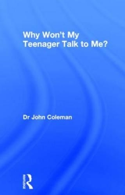 Why Won't My Teenager Talk to Me? by John Coleman