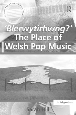 'Blerwytirhwng?' The Place of Welsh Pop Music by Sarah Hill