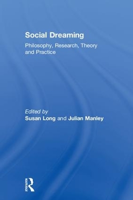 Social Dreaming: Philosophy, Research, Theory and Practice book
