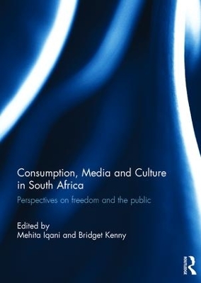 Consumption, Media and Culture in South Africa by Mehita Iqani