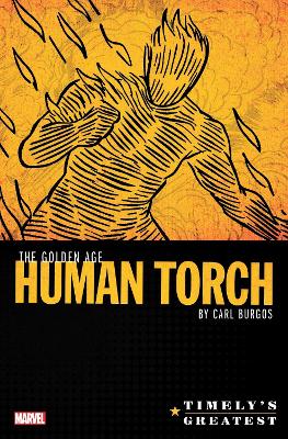 Timely's Greatest: The Golden Age Human Torch By Carl Burgos Omnibus book