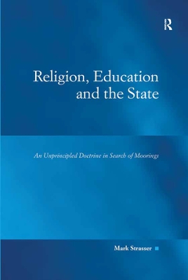 Religion, Education and the State: An Unprincipled Doctrine in Search of Moorings by Mark Strasser