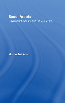 Saudi Arabia: Society, Government and the Gulf Crisis by Mordechai Abir