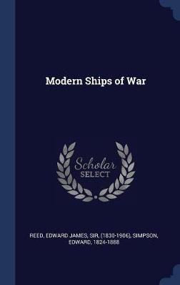 Modern Ships of War by Edward James Sir Reed, (1830-1906)