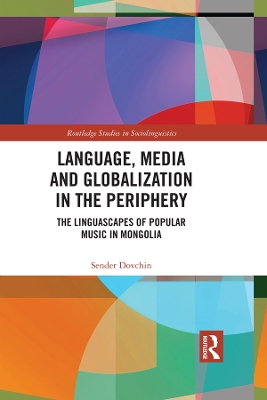 Language, Media and Globalization in the Periphery: The Linguascapes of Popular Music in Mongolia book