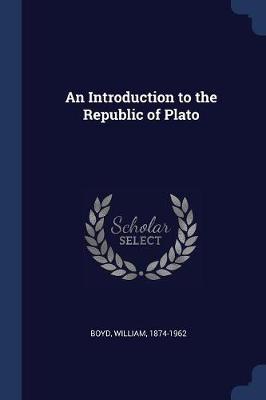 An Introduction to the Republic of Plato by William Boyd