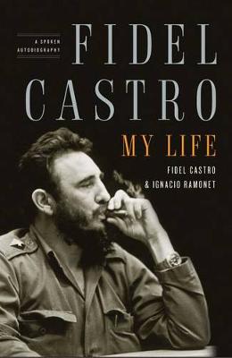 Fidel Castro: My Life by Fidel Castro