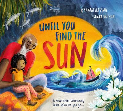 Until You Find The Sun: A story about discovering home wherever you go by Maryam Hassan