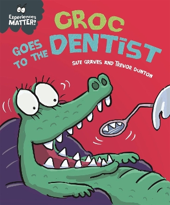 Experiences Matter: Croc Goes to the Dentist by Sue Graves