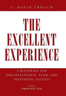 The Excellent Experience: A Blueprint for Organizational, Team, and Individual Success by C David Crouch