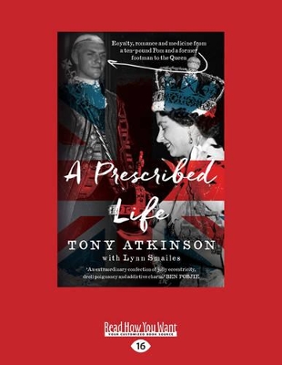 A A Prescribed Life: Royalty, Romance and Medicine by Tony Atkinson