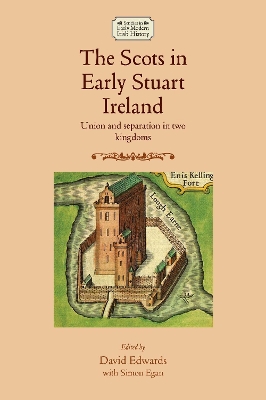 The Scots in Early Stuart Ireland: Union and Separation in Two Kingdoms book