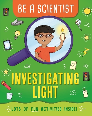 Be a Scientist: Investigating Light by Jacqui Bailey