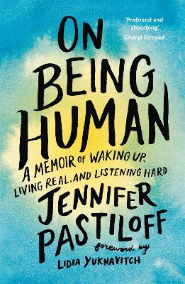 On Being Human: A Memoir of Waking Up, Living Real, and Listening Hard book