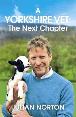 A Yorkshire Vet: The Next Chapter by Julian Norton