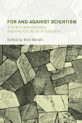 For and Against Scientism: Science, Methodology, and the Future of Philosophy book