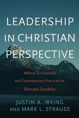 Leadership in Christian Perspective: Biblical Foundations and Contemporary Practices for Servant Leaders book