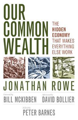 Our Common Wealth: The Hidden Economy That Makes Everything Else Work book