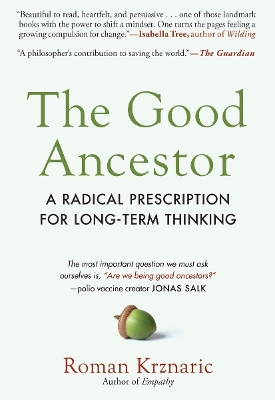 The Good Ancestor: A Radical Prescription for Long-Term Thinking book