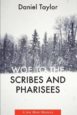 Woe to the Scribes and Pharisees: A Jon Mote Mystery by Daniel Taylor