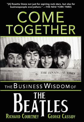 Come Together: The Business Wisdom of the Beatles by Richard Courtney