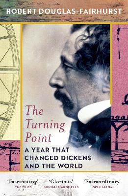 The Turning Point: A Year that Changed Dickens and the World by Robert Douglas-Fairhurst