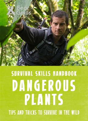 Bear Grylls Survival Skills: Dangerous Plants book