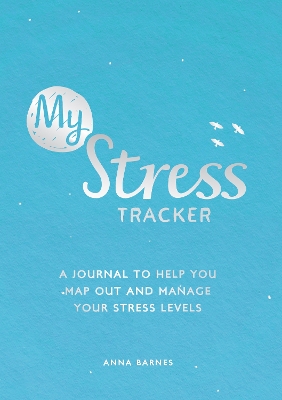 My Stress Tracker: A Journal to Help You Map Out and Manage Your Stress Levels book