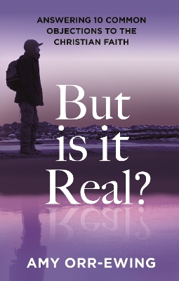 But Is It Real?: Answering 10 Common Objections To The Christian Faith book