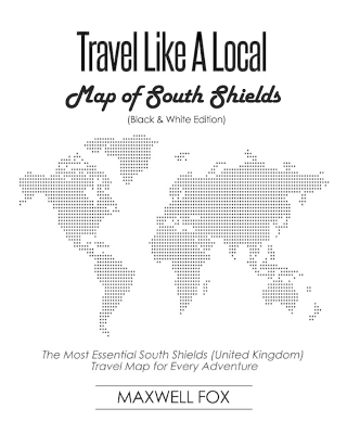 Travel Like a Local - Map of South Shields: The Most Essential South Shields (United Kingdom) Travel Map for Every Adventure book