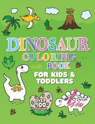 Dinosaur Coloring Book: Giant Dino Coloring Book for Kids Ages 2-4 & Toddlers. A Dinosaur Activity Book Adventure for Boys & Girls. Over 100 Cute, Unique Coloring Pages book