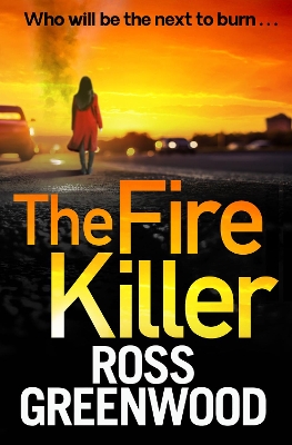 The Fire Killer: The BRAND NEW edge-of-your-seat crime thriller from Ross Greenwood book