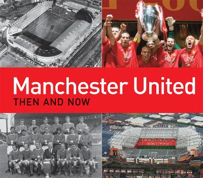 Manchester United Then and Now book