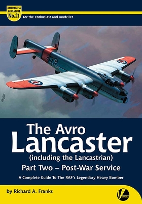 The Avro Lancaster (including The Lancastrian)-Post War Service-Part 2: A Complete Guide To The RAF's Legendary Heavy Bomber book