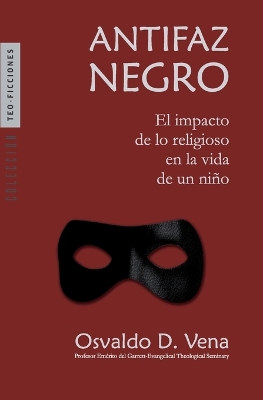 Antifaz Negro: El impacto de lo religioso en la vida de un ni�o book