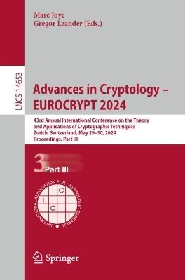 Advances in Cryptology – EUROCRYPT 2024: 43rd Annual International Conference on the Theory and Applications of Cryptographic Techniques, Zurich, Switzerland, May 26–30, 2024, Proceedings, Part III book