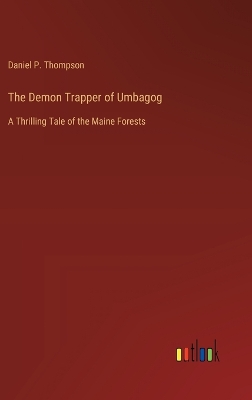 The Demon Trapper of Umbagog: A Thrilling Tale of the Maine Forests book