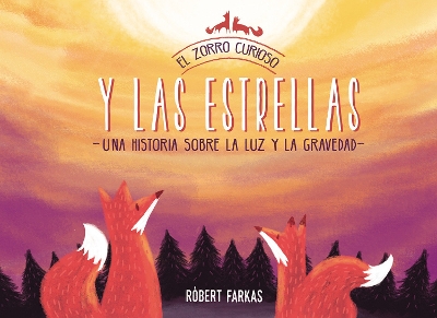 El zorro curioso y las estrellas: Una historia sobre la luz y la gravedad / The Curious Fox and the Stars: A Story About Light and Gravity book