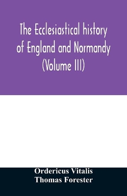 The ecclesiastical history of England and Normandy (Volume III) book