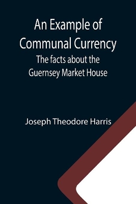 An Example of Communal Currency: The facts about the Guernsey Market House book