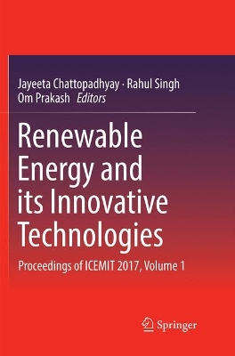 Renewable Energy and its Innovative Technologies: Proceedings of ICEMIT 2017, Volume 1 by Jayeeta Chattopadhyay