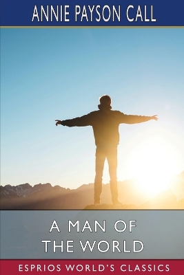 A Man of the World (Esprios Classics) by Annie Payson Call