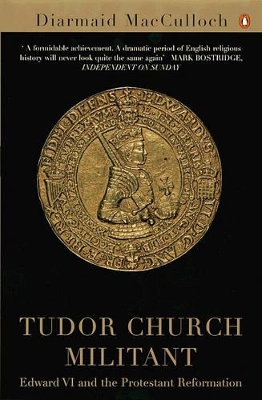 Tudor Church Militant: Edward VI and the Protestant Reformation book